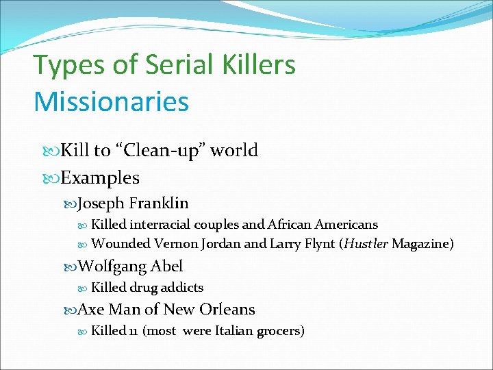 Types of Serial Killers Missionaries Kill to “Clean-up” world Examples Joseph Franklin Killed interracial