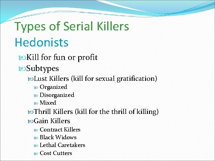 Types of Serial Killers Hedonists Kill for fun or profit Subtypes Lust Killers (kill