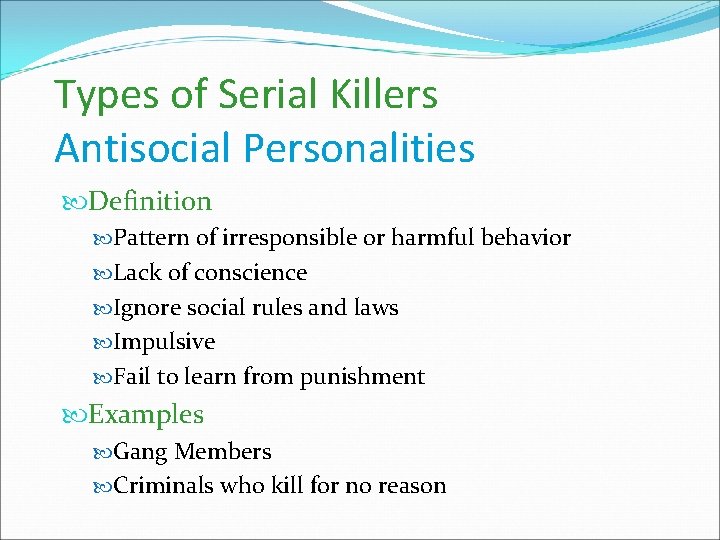 Types of Serial Killers Antisocial Personalities Definition Pattern of irresponsible or harmful behavior Lack