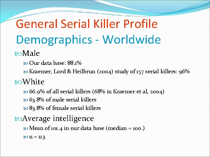 General Serial Killer Profile Demographics - Worldwide Male Our data base: 88. 1% Kraemer,