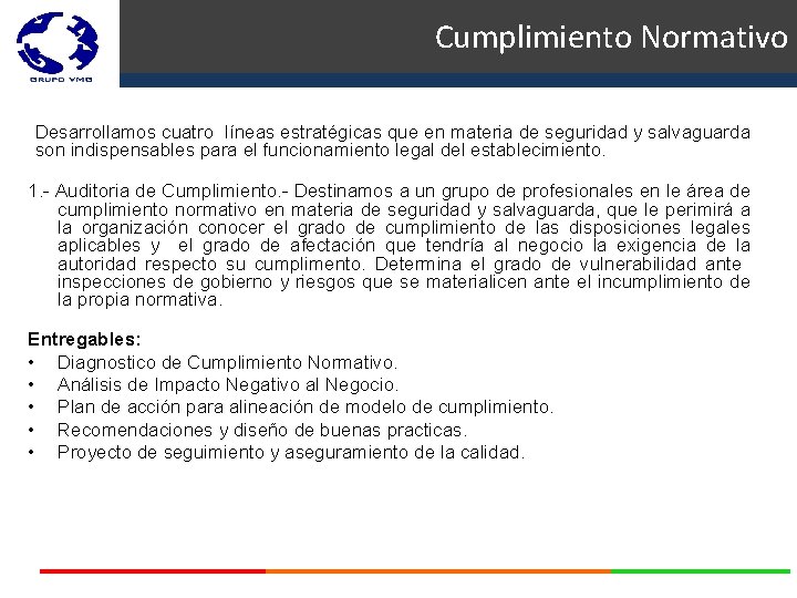 Cumplimiento Normativo Desarrollamos cuatro líneas estratégicas que en materia de seguridad y salvaguarda son