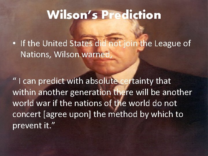 Wilson’s Prediction • If the United States did not join the League of Nations,