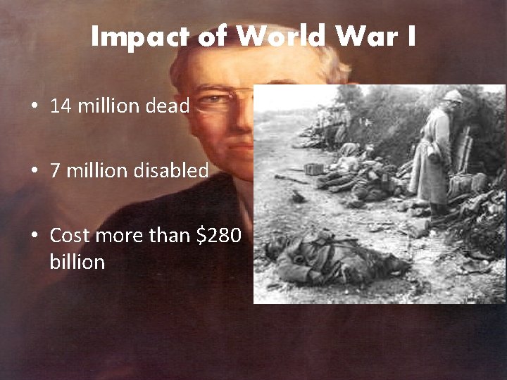 Impact of World War I • 14 million dead • 7 million disabled •