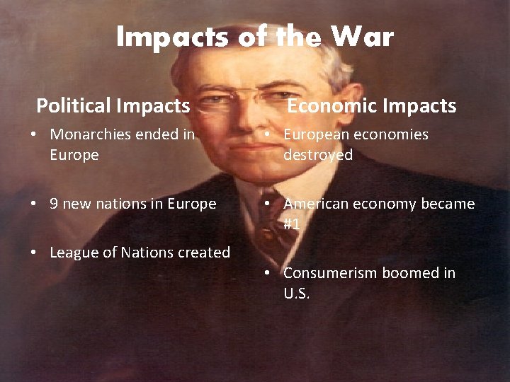 Impacts of the War Political Impacts Economic Impacts • Monarchies ended in Europe •