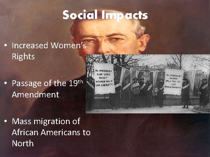 Social Impacts • Increased Women’s Rights • Passage of the 19 th Amendment •