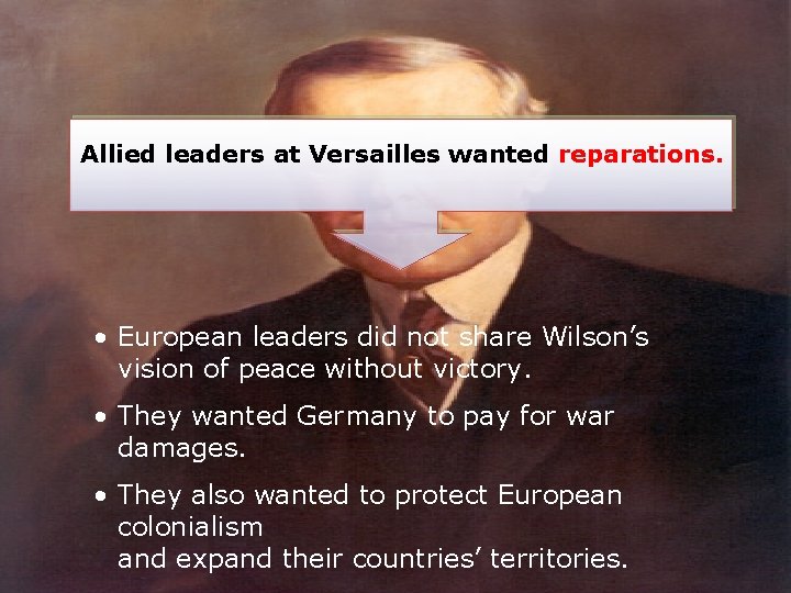 Allied leaders at Versailles wanted reparations. • European leaders did not share Wilson’s vision