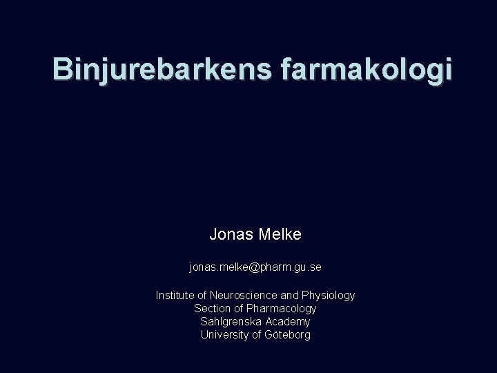 Binjurebarkens farmakologi Jonas Melke jonas. melke@pharm. gu. se Institute of Neuroscience and Physiology Section