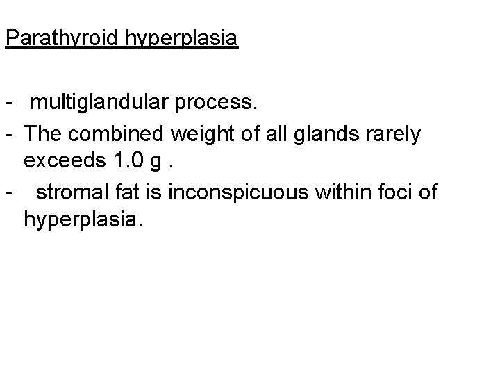 Parathyroid hyperplasia - multiglandular process. - The combined weight of all glands rarely exceeds