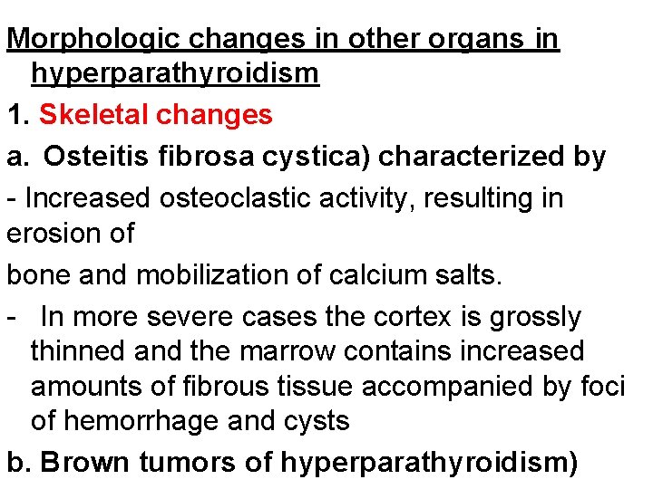 Morphologic changes in other organs in hyperparathyroidism 1. Skeletal changes a. Osteitis fibrosa cystica)