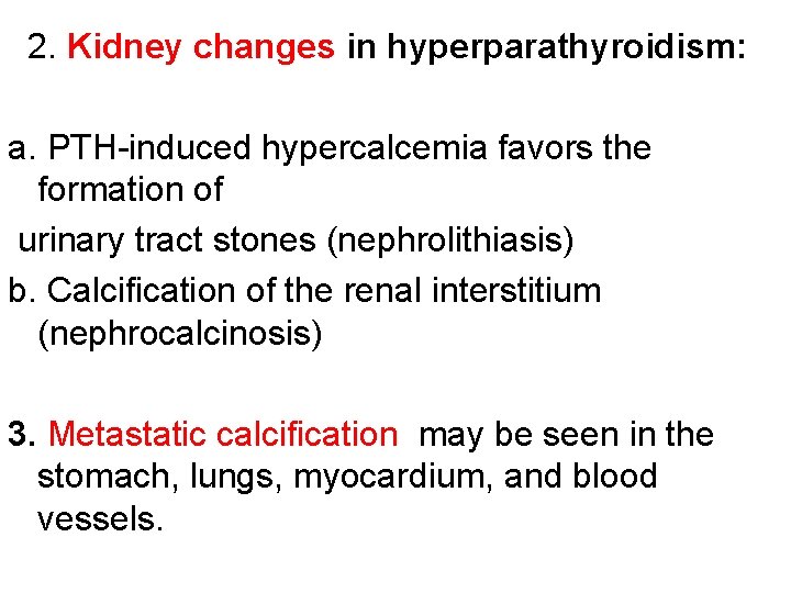 2. Kidney changes in hyperparathyroidism: a. PTH-induced hypercalcemia favors the formation of urinary tract