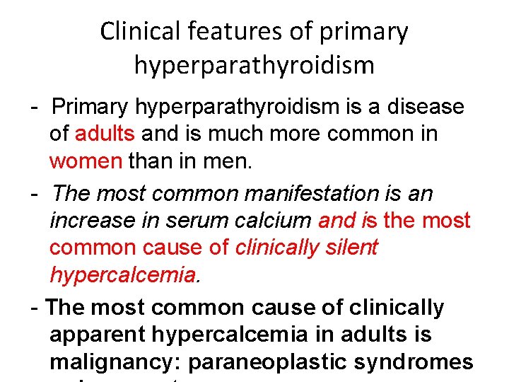 Clinical features of primary hyperparathyroidism - Primary hyperparathyroidism is a disease of adults and