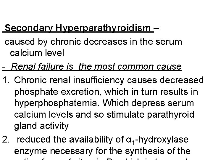 Secondary Hyperparathyroidism – caused by chronic decreases in the serum calcium level - Renal