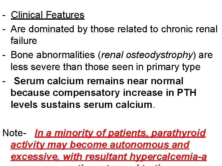 - Clinical Features - Are dominated by those related to chronic renal failure -