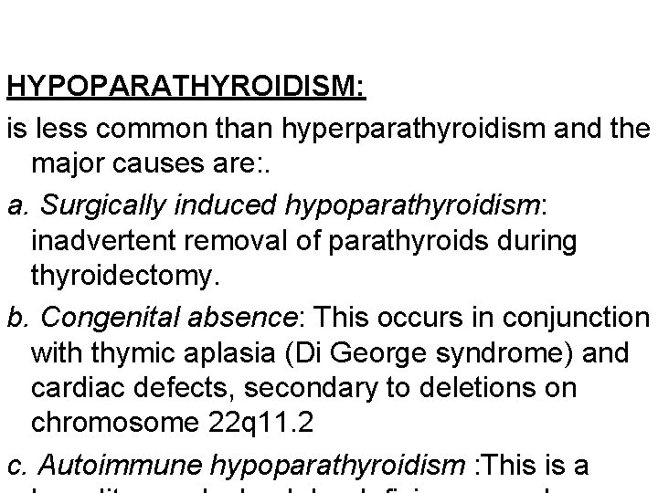 HYPOPARATHYROIDISM: is less common than hyperparathyroidism and the major causes are: . a. Surgically