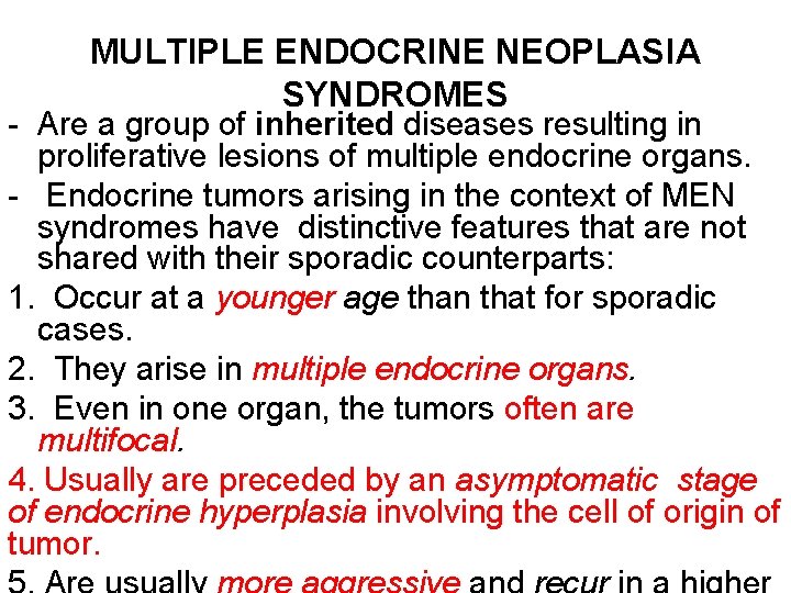 MULTIPLE ENDOCRINE NEOPLASIA SYNDROMES - Are a group of inherited diseases resulting in proliferative