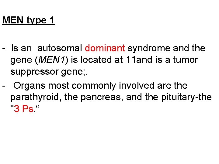 MEN type 1 - Is an autosomal dominant syndrome and the gene (MEN 1)