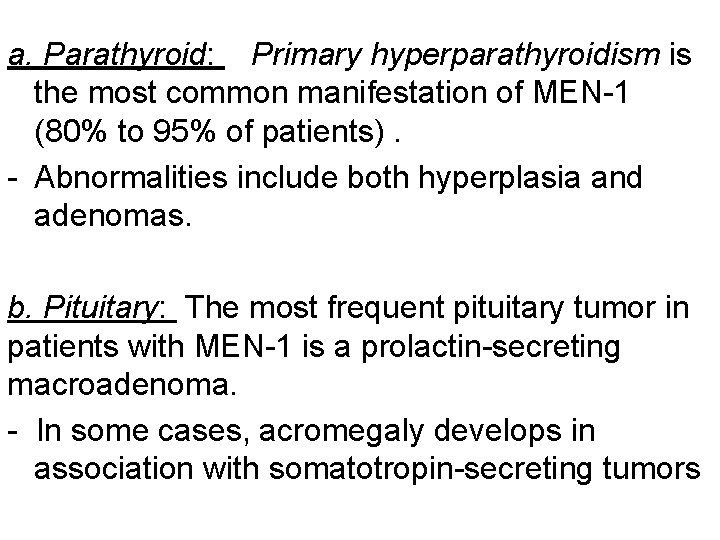 a. Parathyroid: Primary hyperparathyroidism is the most common manifestation of MEN-1 (80% to 95%