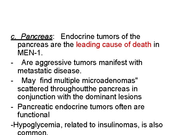 c. Pancreas: Endocrine tumors of the pancreas are the leading cause of death in