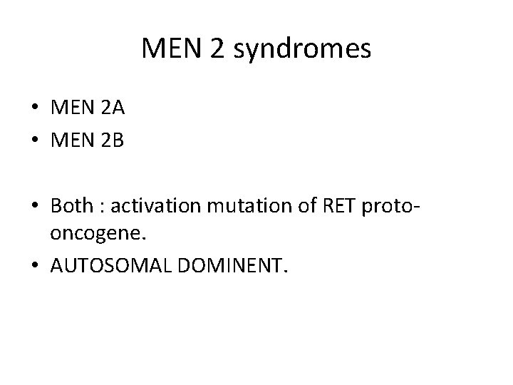 MEN 2 syndromes • MEN 2 A • MEN 2 B • Both :