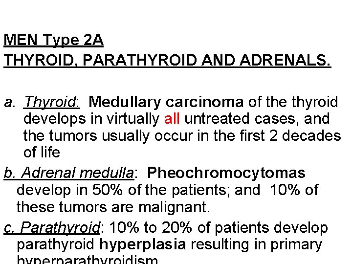 MEN Type 2 A THYROID, PARATHYROID AND ADRENALS. a. Thyroid: Medullary carcinoma of the