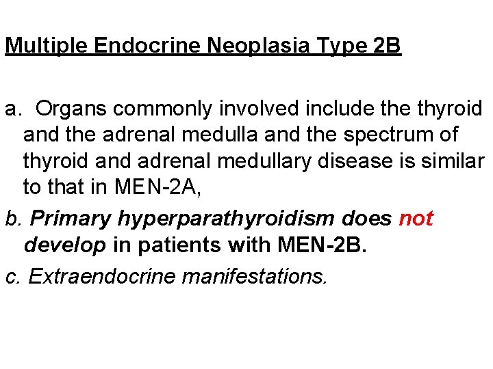 Multiple Endocrine Neoplasia Type 2 B a. Organs commonly involved include thyroid and the