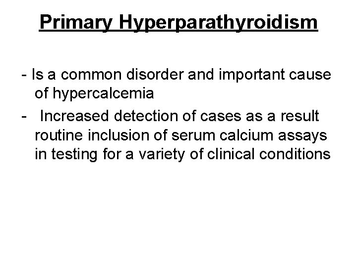 Primary Hyperparathyroidism - Is a common disorder and important cause of hypercalcemia - Increased