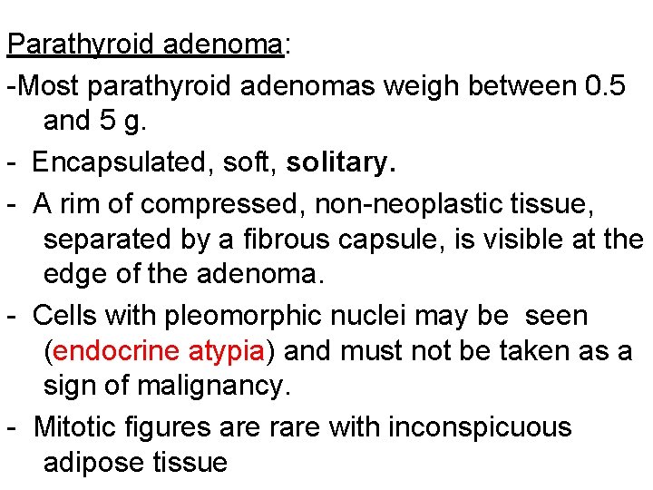 Parathyroid adenoma: -Most parathyroid adenomas weigh between 0. 5 and 5 g. - Encapsulated,