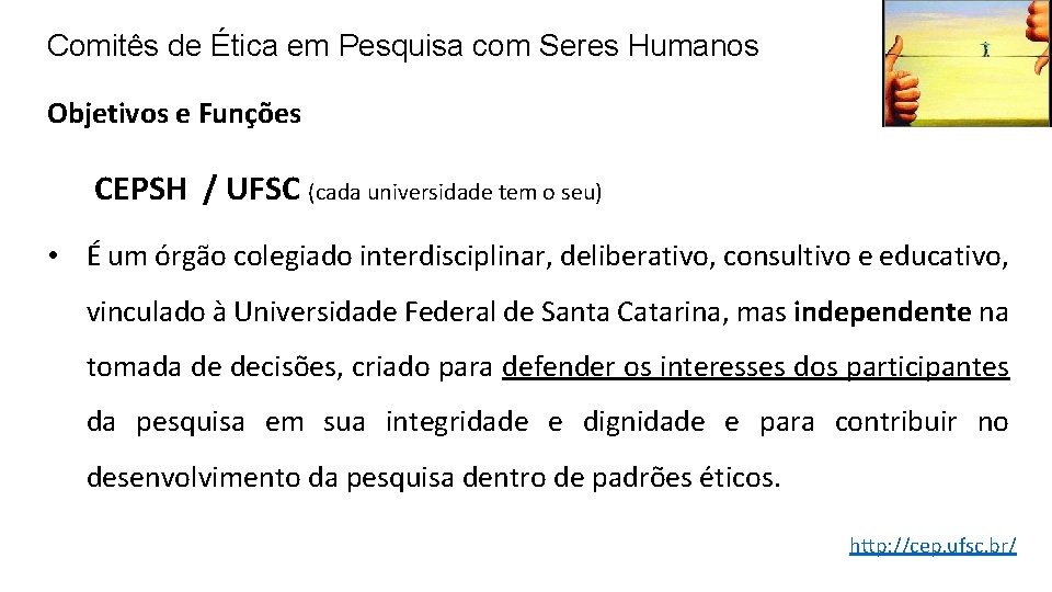 Comitês de Ética em Pesquisa com Seres Humanos Objetivos e Funções CEPSH / UFSC