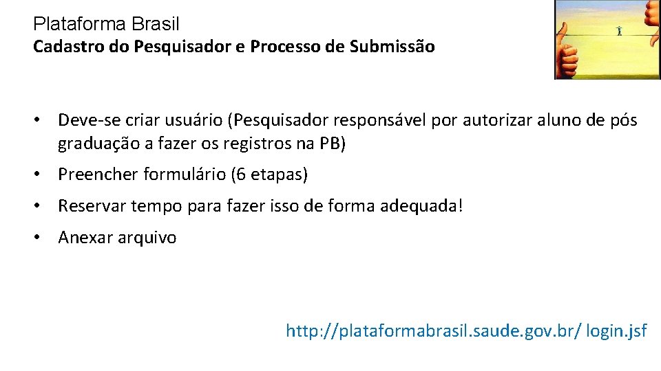 Plataforma Brasil Cadastro do Pesquisador e Processo de Submissão • Deve-se criar usuário (Pesquisador