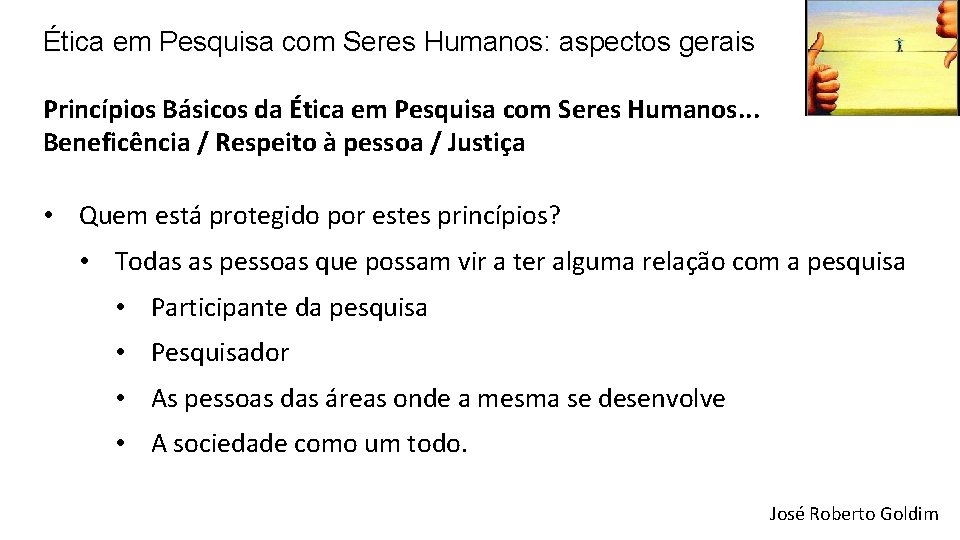 Ética em Pesquisa com Seres Humanos: aspectos gerais Princípios Básicos da Ética em Pesquisa