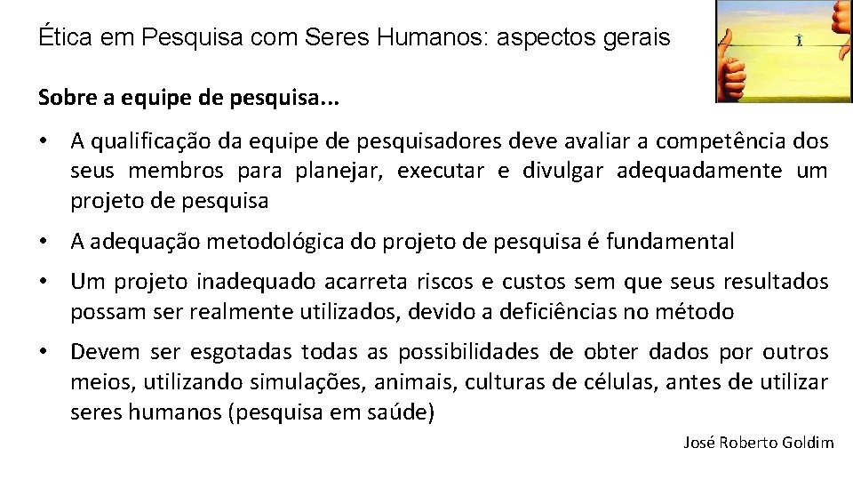 Ética em Pesquisa com Seres Humanos: aspectos gerais Sobre a equipe de pesquisa. .