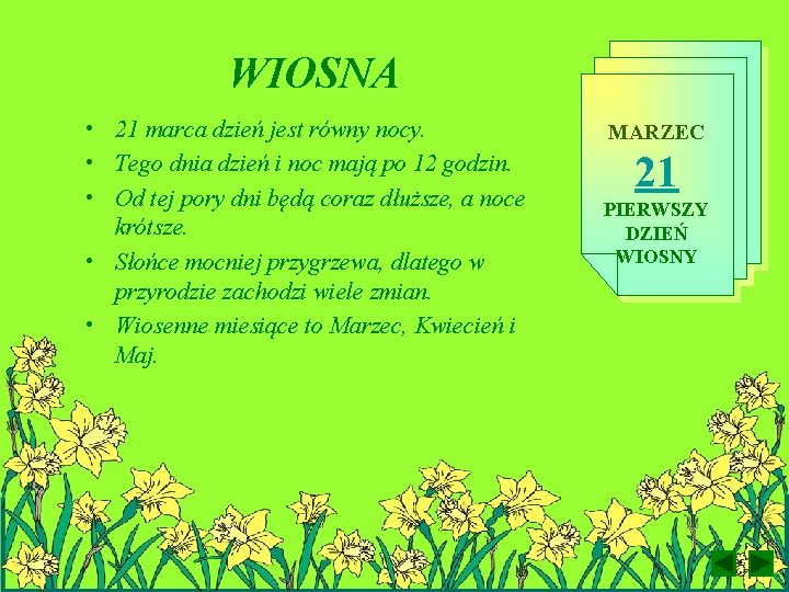 WIOSNA • 21 marca dzień jest równy nocy. • Tego dnia dzień i noc