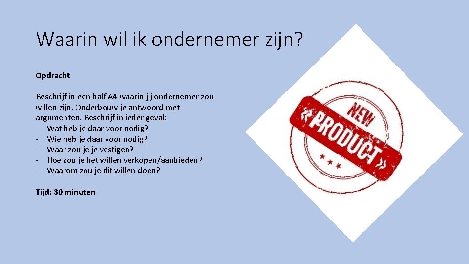 Waarin wil ik ondernemer zijn? Opdracht Beschrijf in een half A 4 waarin jij