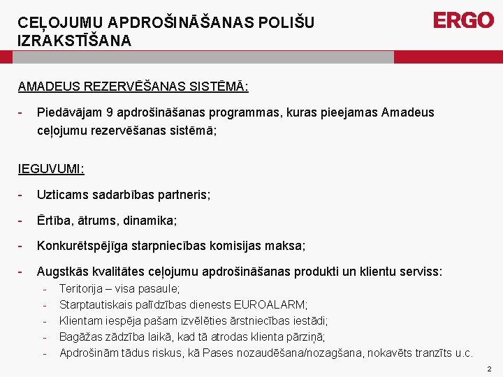 CEĻOJUMU APDROŠINĀŠANAS POLIŠU IZRAKSTĪŠANA AMADEUS REZERVĒŠANAS SISTĒMĀ: - Piedāvājam 9 apdrošināšanas programmas, kuras pieejamas