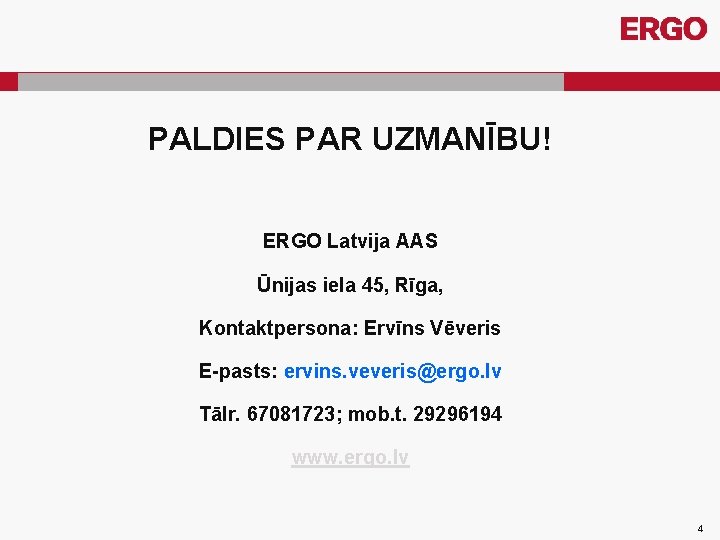 PALDIES PAR UZMANĪBU! ERGO Latvija AAS Ūnijas iela 45, Rīga, Kontaktpersona: Ervīns Vēveris E-pasts: