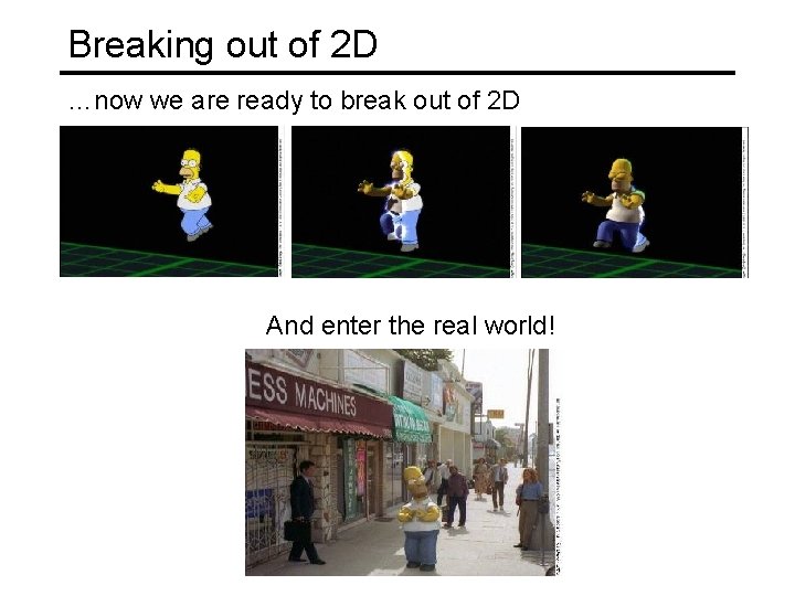 Breaking out of 2 D …now we are ready to break out of 2