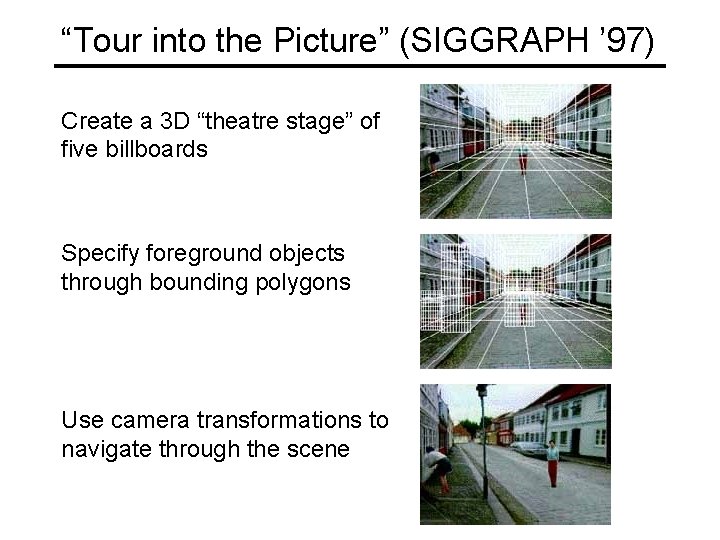 “Tour into the Picture” (SIGGRAPH ’ 97) Create a 3 D “theatre stage” of