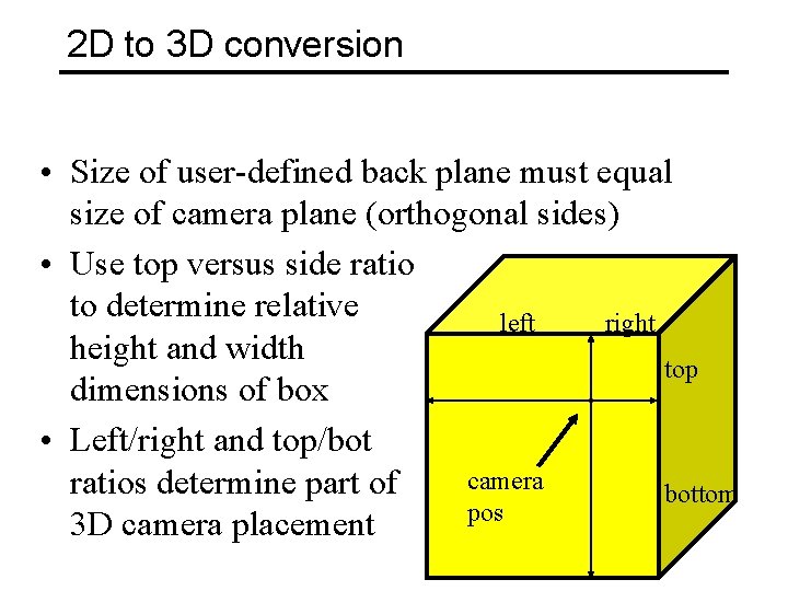 2 D to 3 D conversion • Size of user-defined back plane must equal