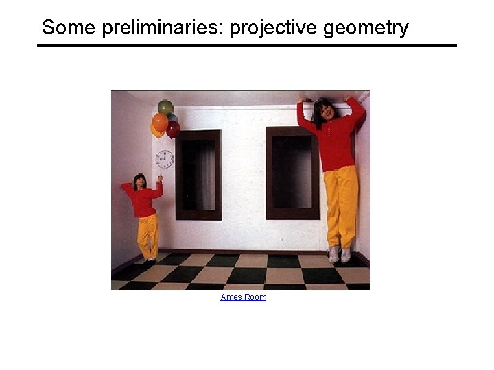 Some preliminaries: projective geometry Ames Room 