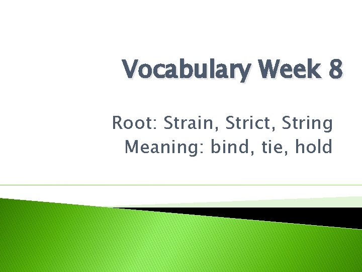 Vocabulary Week 8 Root: Strain, Strict, String Meaning: bind, tie, hold 
