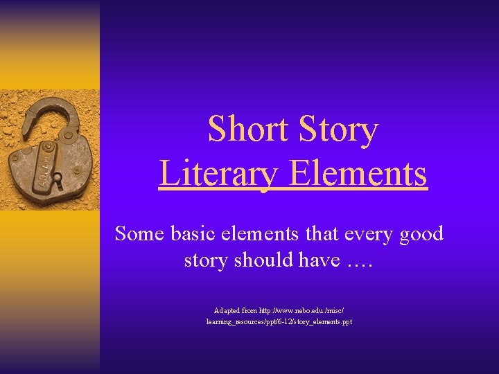 Short Story Literary Elements Some basic elements that every good story should have ….