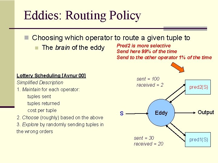 Eddies: Routing Policy n Choosing which operator to route a given tuple to Pred