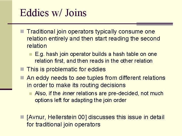 Eddies w/ Joins n Traditional join operators typically consume one relation entirely and then