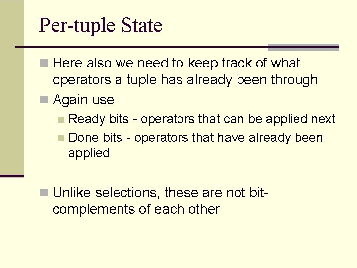 Per-tuple State n Here also we need to keep track of what operators a