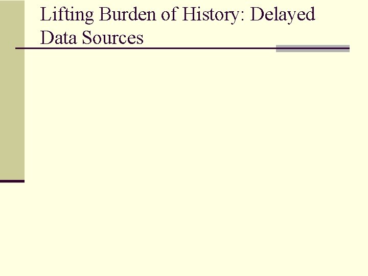 Lifting Burden of History: Delayed Data Sources 