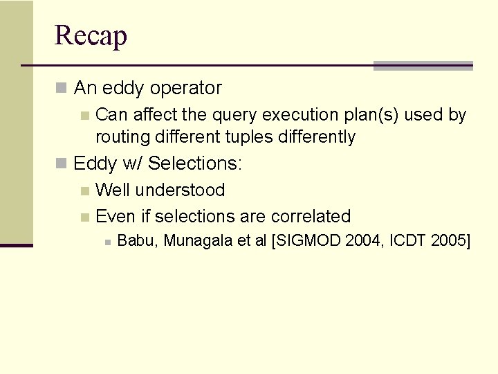 Recap n An eddy operator n Can affect the query execution plan(s) used by