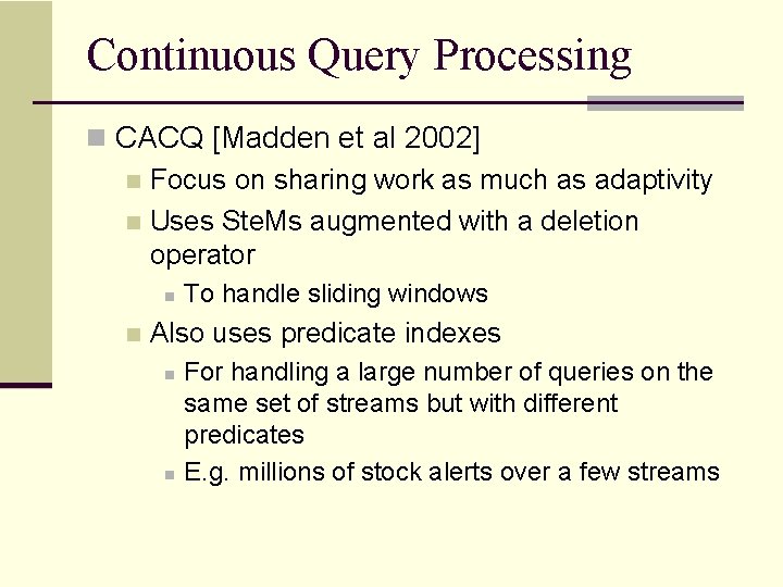 Continuous Query Processing n CACQ [Madden et al 2002] n Focus on sharing work