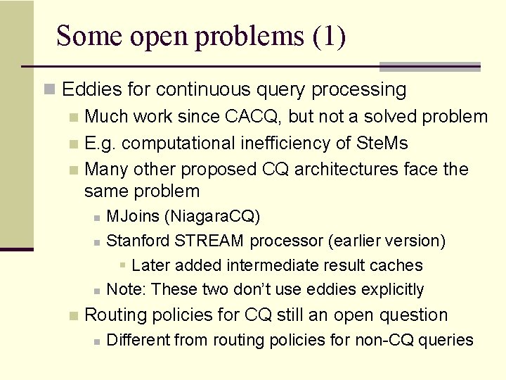 Some open problems (1) n Eddies for continuous query processing n Much work since