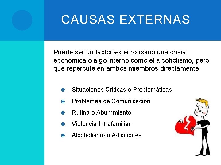 CAUSAS EXTERNAS Puede ser un factor externo como una crisis económica o algo interno