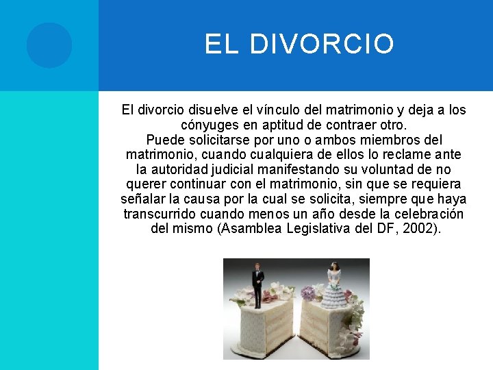 EL DIVORCIO El divorcio disuelve el vínculo del matrimonio y deja a los cónyuges